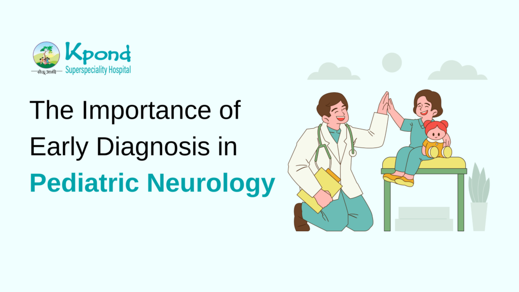 The Importance of Early Diagnosis in Pediatric Neurology